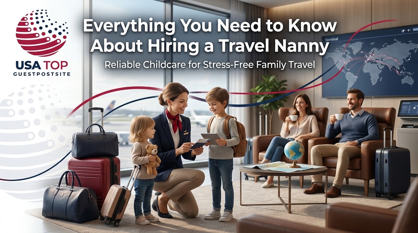 Everything You Need to Know About Hiring a Travel Nanny